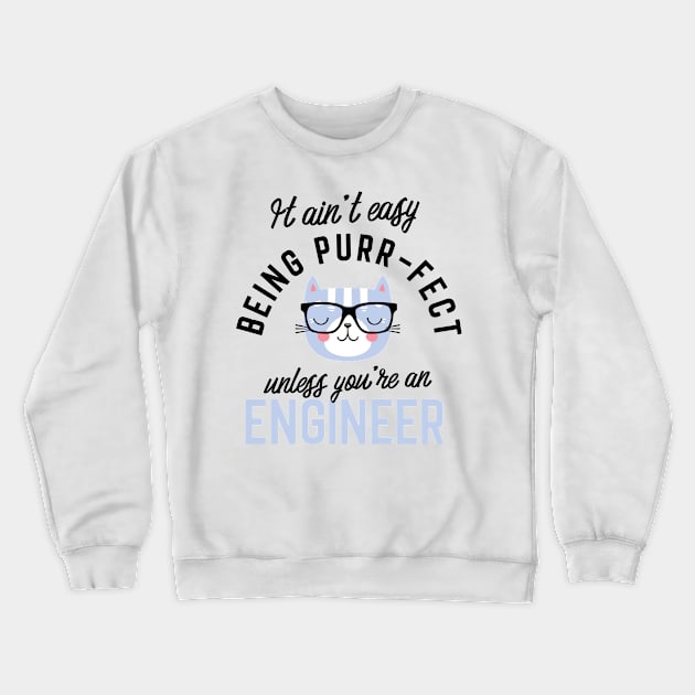 Engineer Cat Gifts for Cat Lovers - It ain't easy being Purr Fect Crewneck Sweatshirt by BetterManufaktur